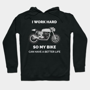 I work hard so my motorcycle bike can have a better life-funny Hoodie